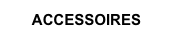 ACCESSOIRES